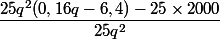 \dfrac{25q^2(0,16q-6,4)-25\times 2000}{25q^2}